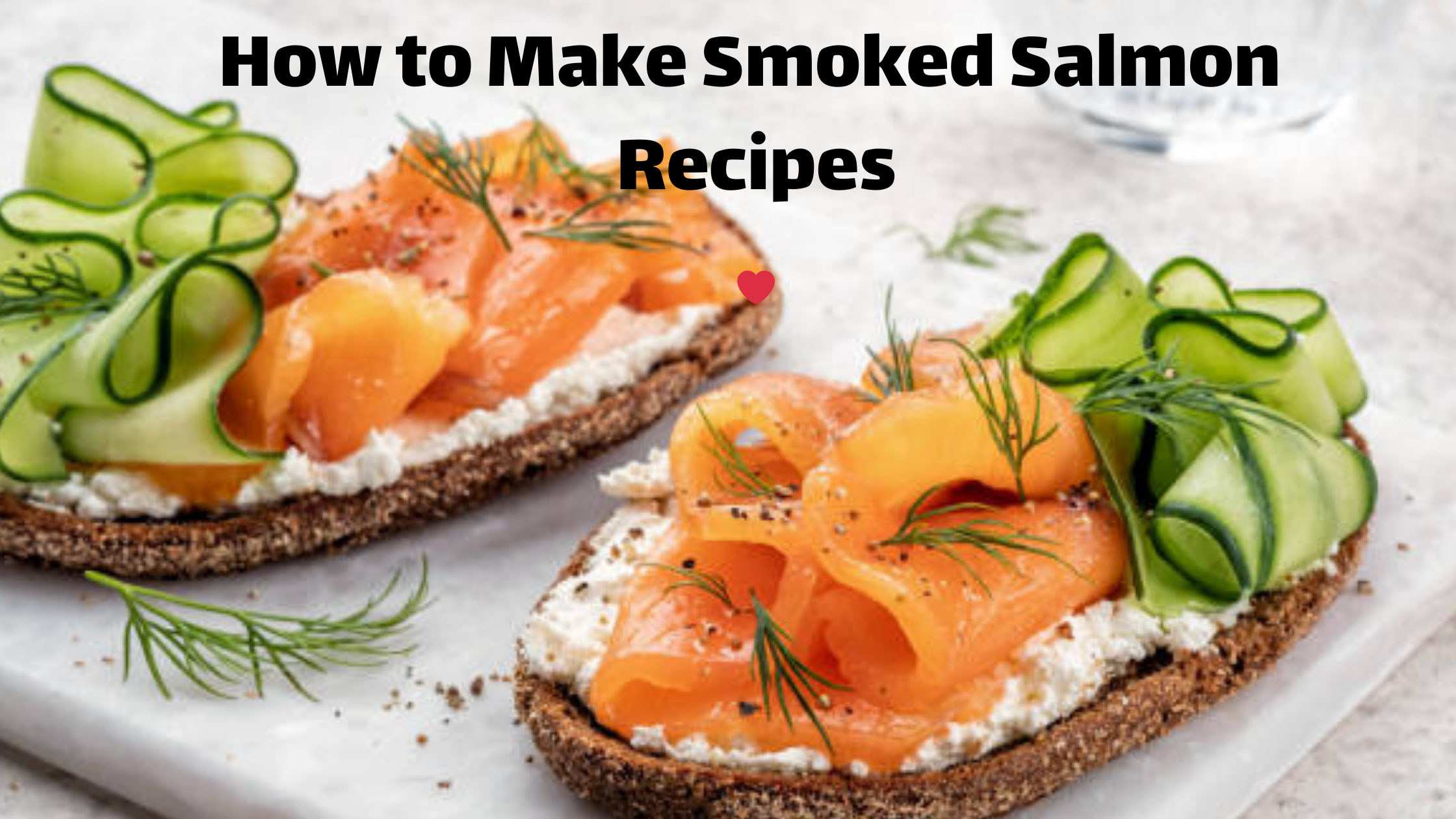 How to Make Smoked Salmon Recipes