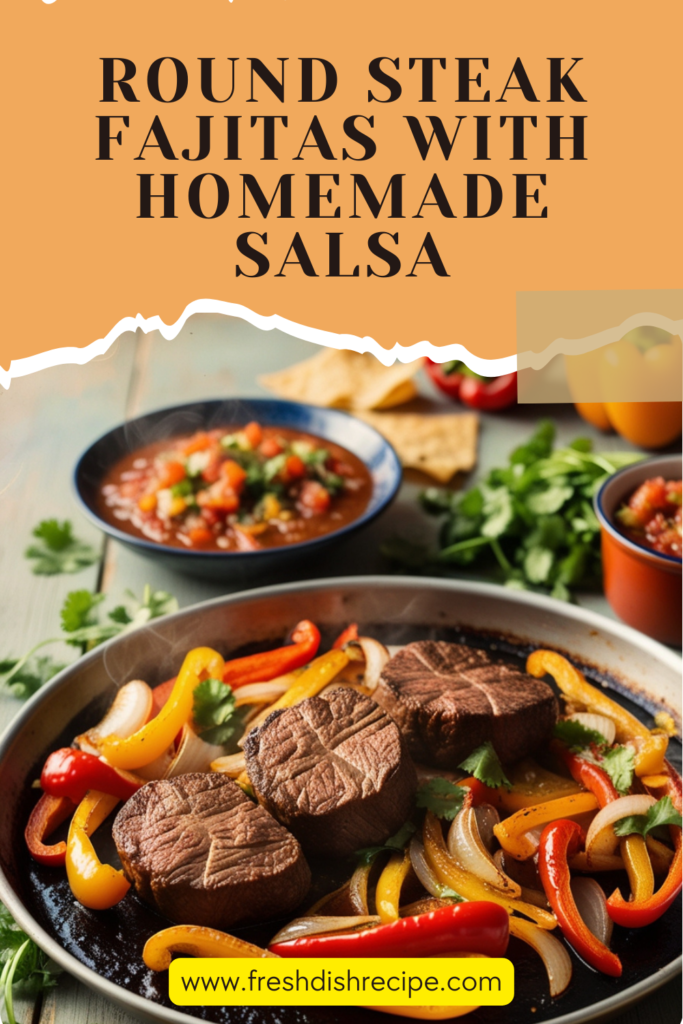 Round Steak Fajitas with Homemade Salsa