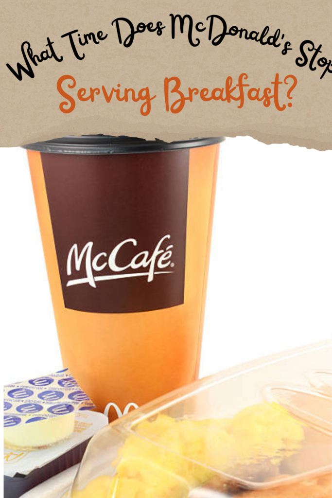 What Time Does McDonald's Stop Serving Breakfast?