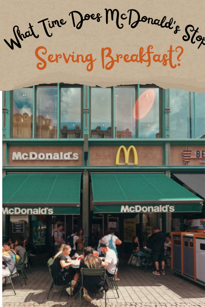 What Time Does McDonald's Stop Serving Breakfast?