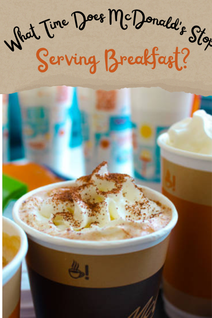 What Time Does McDonald's Stop Serving Breakfast?