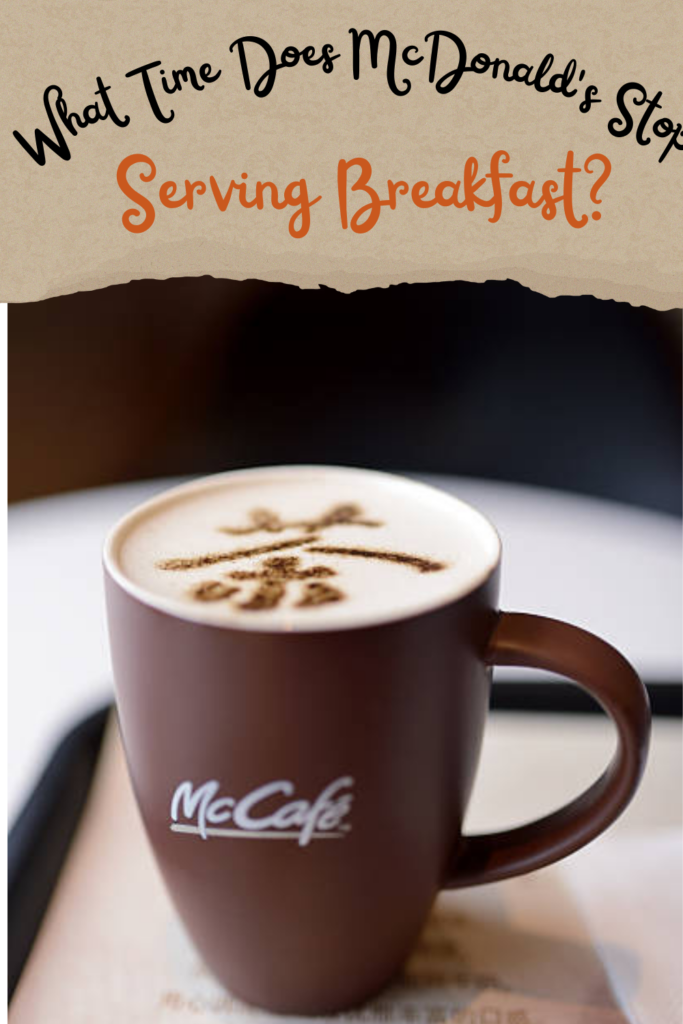 What Time Does McDonald's Stop Serving Breakfast?